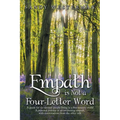 Empath Is Not a Four-Letter Word: A Guide for Six-Sensory People Living in a Five-Sensory World a Personal Journey of an Awakening Empath, with Conver - Paperback