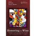 Honoring the Wise: Wisdom in Scripture, Ministry, and Life: Celebrating Lindsay Wilson's Thirty Years at Ridley - Hardcover