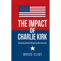 The Impact of Charlie Kirk: Shaping Minds, Shaping Movements - Hardcover