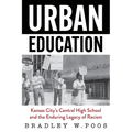 Urban Education: Kansas City's Central High School and the Enduring Legacy of Racism - Paperback