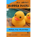 All About Rubber Ducks: Origins, Fun, Collections - Paperback