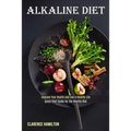 Alkaline Diet: Improve Your Health and Live a Healthy Life (Quick Start Guide for the Healthy Diet) - Paperback