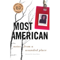 Most American: Notes from a Wounded Place - Paperback