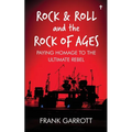 Rock & Roll and the Rock of Ages: Paying Homage to the Ultimate Rebel - Paperback