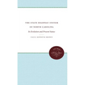 The State Highway System of North Carolina: Its Evolution and Present Status - Paperback