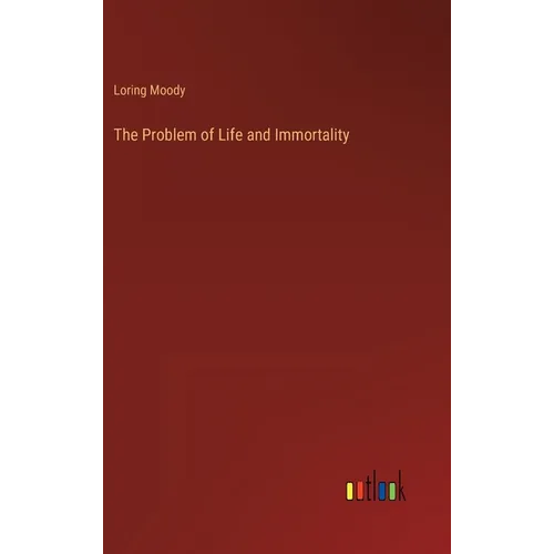 The Problem of Life and Immortality - Hardcover