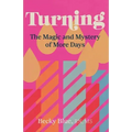 Turning: The Magic and Mystery of More Days - Paperback