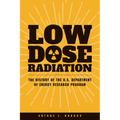 Low Dose Radiation: The Histroy of the U.S. Department of Energy Research Program - Paperback