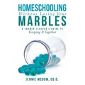 Homeschooling Without Losing Your Marbles: A Former Teacher's Guide to Keeping It Together - Paperback
