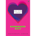 All Our Loves: Journeys with Polyamory in India - Hardcover