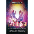 Psychic Reiki: Unlock the Secrets of Psychic Development and Energy Healing Using Your Hands - Hardcover