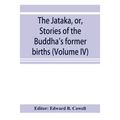 The Jātaka, or, Stories of the Buddha's former births (Volume IV) - Paperback