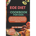 Eoe Diet Cookbook for Kids: Simple and easy solution delicious recipes to figure out and cure kids eoe pain, including healthy and appetizer recip - Paperback