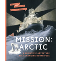 Mission: Arctic: A Scientific Adventure to a Changing North Pole - Hardcover