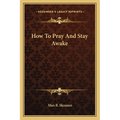How To Pray And Stay Awake - Paperback