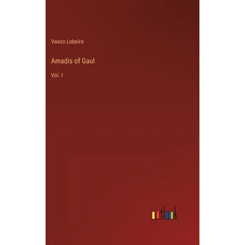 Amadis of Gaul: Vol. I - Hardcover