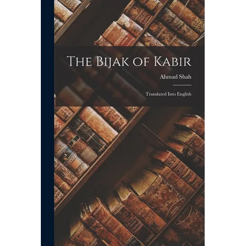 The Bijak of Kabir; Translated Into English - Paperback