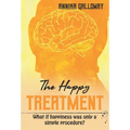 The Happy Treatment: What if happiness was only a simple procedure? - Hardcover