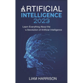 Artificial Intelligence 2023: Learn Everything About the Revolution of Artificial Intelligence. - Paperback