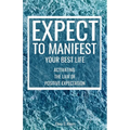 Expect to Manifest Your Best Life: Activating the Law of Positive Expectation - Paperback