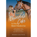 Chocolate Cake is the Best Medicine: The Bond that Triumphed over a Near-Fatal Equine Accident - Paperback