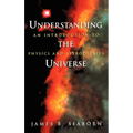 Understanding the Universe: An Introduction to Physics and Astrophysics - Hardcover