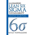 Maximizing Lean Six SIGMA Sustainability: Secrets to Making Lean Six SIGMA Last - Paperback