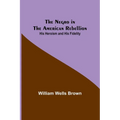The Negro in the American Rebellion: His Heroism and His Fidelity - Paperback