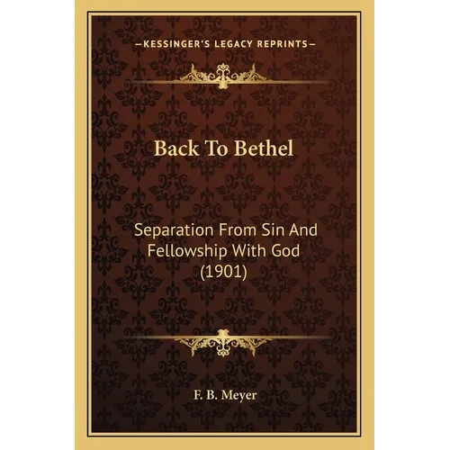 Back To Bethel: Separation From Sin And Fellowship With God (1901) - Paperback
