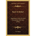 Back To Bethel: Separation From Sin And Fellowship With God (1901) - Paperback