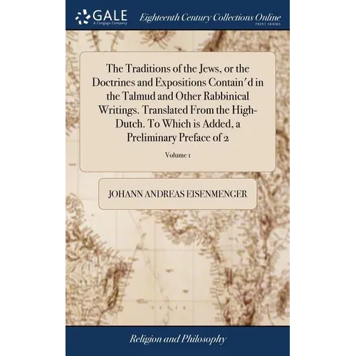 The Traditions of the Jews, or the Doctrines and Expositions Contain'd in the Talmud and Other Rabbinical Writings. Translated From the High-Dutch. To - Hardcover