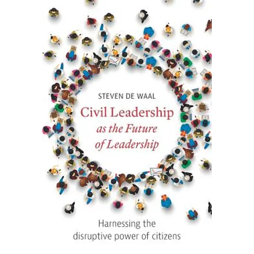 Civil Leadership as the Future of Leadership: Harnessing the Disruptive Power of Citizens - Paperback