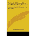 The Battle Of Stone's River Near Murfreesboro, Tennessee: December 30, 1862 To January 3, 1863 (1884) - Hardcover