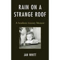 Rain on a Strange Roof: A Southern Literary Memoir - Hardcover
