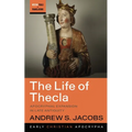 The Life of Thecla: Apocryphal Expansion in Late Antiquity - Hardcover