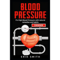Blood Pressure: How To Lower Your Blood Pressure Naturally - Paperback