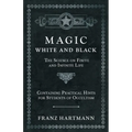 Magic, White and Black - The Science on Finite and Infinite Life - Containing Practical Hints for Students of Occultism - Paperback
