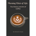 The Morning Elixir of Life: The History and Art of Coffee - Paperback