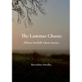The Lammas Ghosts: Fifteen Norfolk Ghost Stories - Paperback