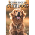 Cute Dogs: Picture Books For Adults With Dementia And Alzheimers Patients - Colourful Photos Of Puppy and Dog - Paperback