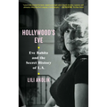 Hollywood's Eve: Eve Babitz and the Secret History of L.A. - Hardcover