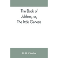 The book of Jubilees, or, The little Genesis - Paperback
