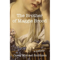 The Brother of Maggie Brood: A Comedy - Paperback