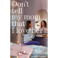 Don't Tell My Mom That I Love Her - Paperback