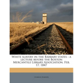 White Slavery in the Barbary States: A Lecture Before the Boston Mercantile Library Association, Feb. 17, 1847 - Paperback