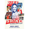 Rise and Shine: The Monica Abbott Story - Paperback