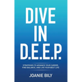 Dive in D.E.E.P.: Strategies to Advance Your Career, Find Balance, and Live Your Best Life - Paperback