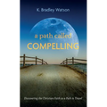 A Path Called Compelling: Discovering the Christian Faith as a Path to Travel - Hardcover