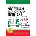How The Nigerian Economy Can Overtake The American Economy - Paperback