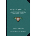 Archaic England: An Essay in Deciphering Prehistory from Megalithic Monuments V2 1919 - Paperback